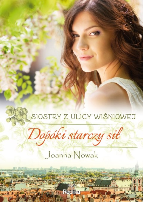 Dopóki starczy sił. Siostry z ulicy Wiśniowej Dopóki starczy sił. Siostry z ulicy Wiśniowej