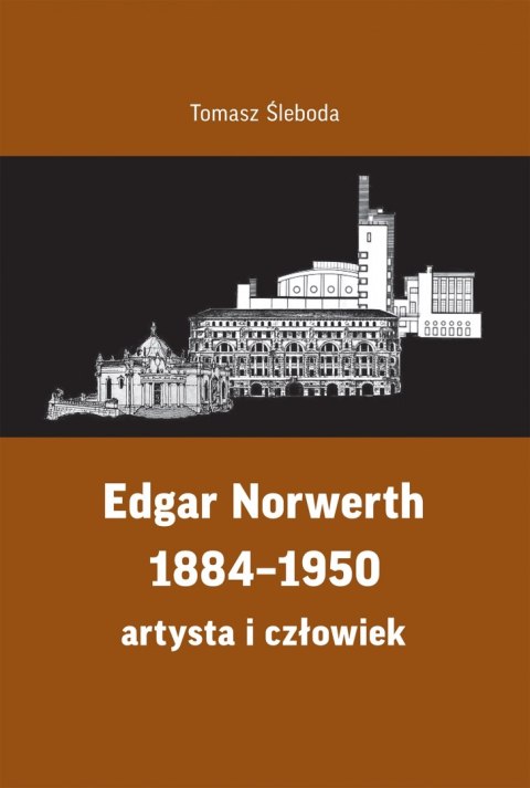 Edgar Norwerth 1884-1950. Artysta i człowiek Edgar Norwerth 1884-1950. Artysta i człowiek