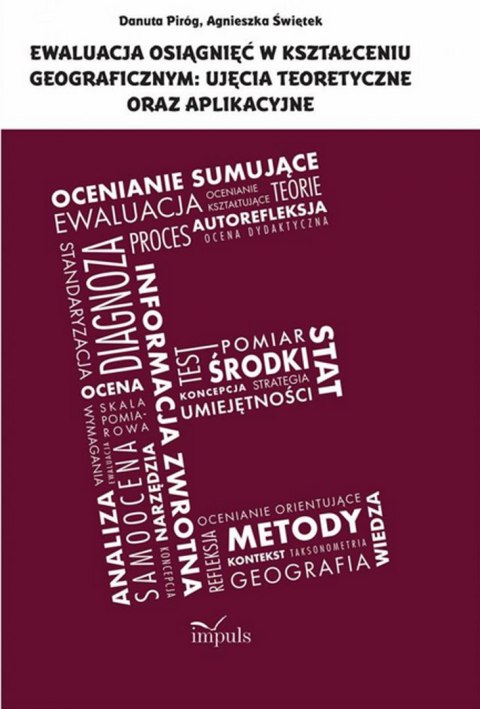 Ewaluacja osiągnięć w kształceniu geograficznym: ujęcia teoretyczne oraz aplikacyjne Ewaluacja osiągnięć w kształceniu geograficznym: ujęcia teoretyczne oraz aplikacyjne