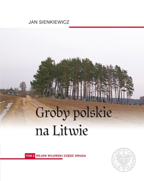 Groby polskie na Litwie. Tom 2 Rejon wileński. Część 2 Groby polskie na Litwie. Tom 2 Rejon wileński. Część 2