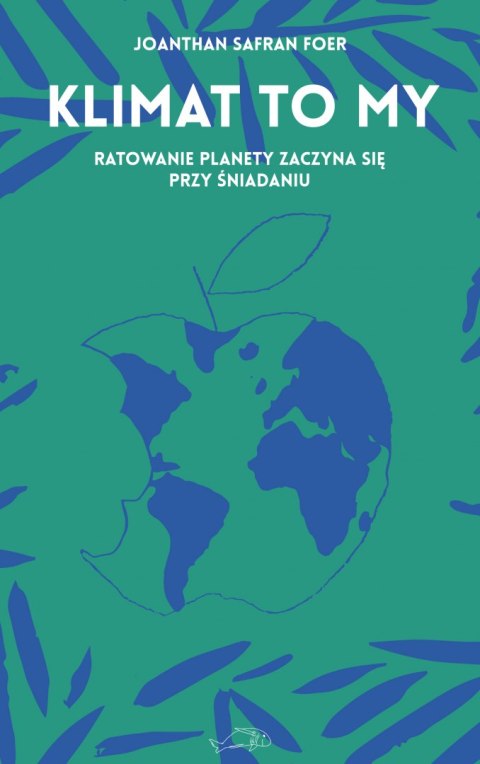 Klimat to my. Ratowanie planety zaczyna się przy śniadaniu Klimat to my. Ratowanie planety zaczyna się przy śniadaniu