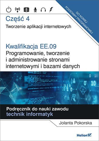 Kwalifikacja EE.09 Programowanie, tworzenie i administrowanie stronami internetowymi i bazami danych Część 4 Kwalifikacja EE.09 Programowanie, tworzenie i administrowanie stronami internetowymi i bazami danych Część 4