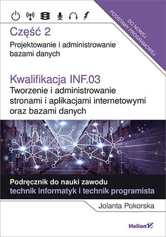 Kwalifikacja INF.03 Tworzenie i administrowanie stronami i aplikacjami internetowymi oraz bazami danych Część 2 Kwalifikacja INF.03 Tworzenie i administrowanie stronami i aplikacjami internetowymi oraz bazami danych Część 2