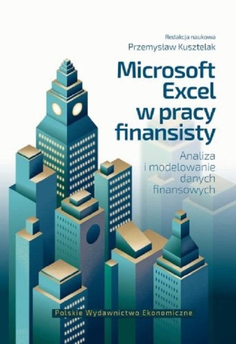 Microsoft Excel w pracy finansisty. Analiza i modelowanie danych finansowych Microsoft Excel w pracy finansisty. Analiza i modelowanie danych finansowych