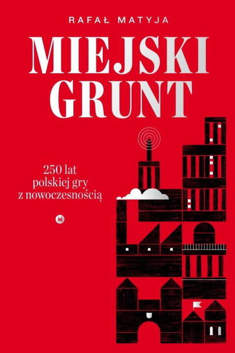 Miejski grunt. 250 lat polskiej gry z nowoczesnością wyd. 2 Miejski grunt. 250 lat polskiej gry z nowoczesnością wyd. 2