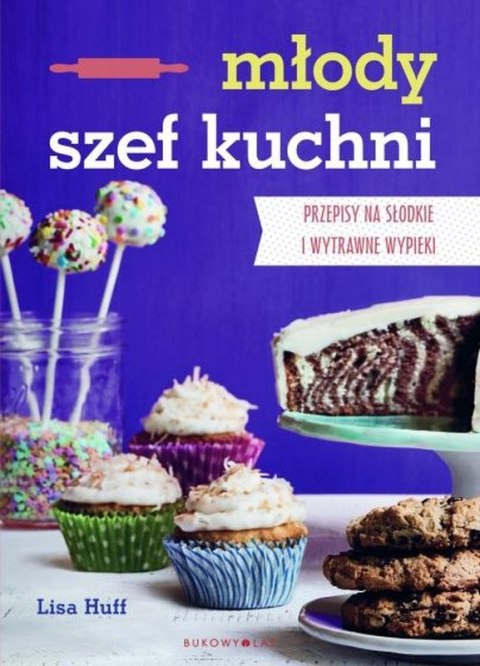 Młody szef kuchni. Przepisy na słodkie i wytrawne wypieki Młody szef kuchni. Przepisy na słodkie i wytrawne wypieki