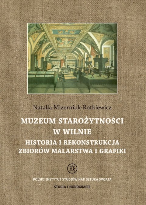 Muzeum starożytności w Wilnie. Historia i rekonstrukcja zbiorów malarstwa i grafiki Muzeum starożytności w Wilnie. Historia i rekonstrukcja zbiorów malarstwa i grafiki