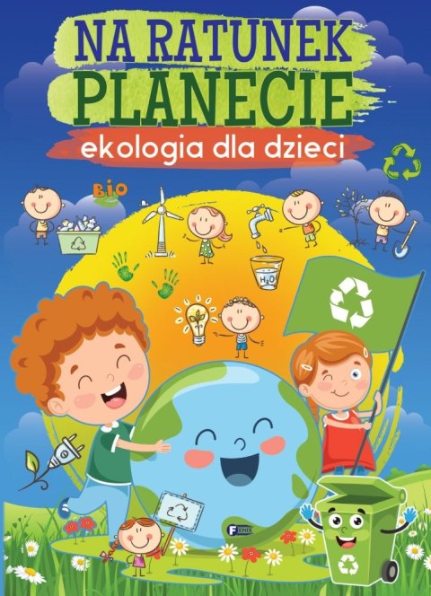 Na ratunek planecie. Ekologia dla dzieci Na ratunek planecie. Ekologia dla dzieci