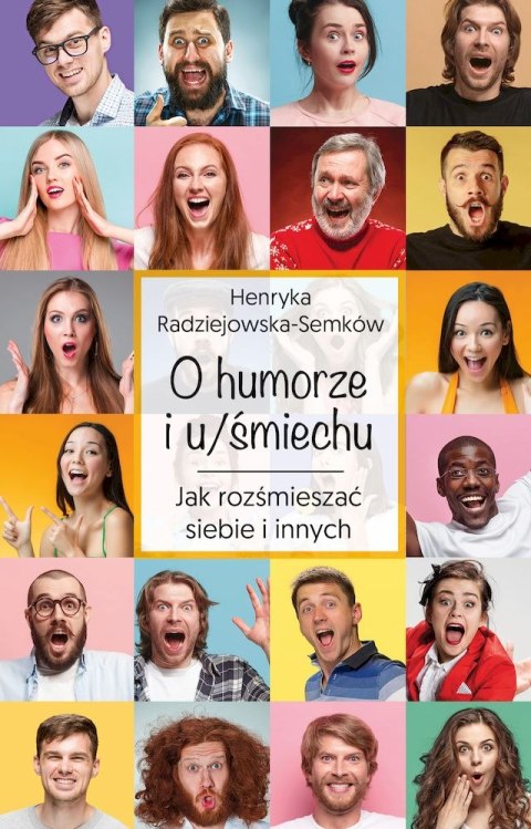 O humorze i u/śmiechu. Jak rozśmieszać siebie i innych O humorze i u/śmiechu. Jak rozśmieszać siebie i innych