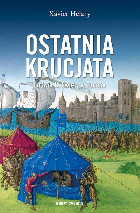 Ostatnia krucjata. Ludwik IX Święty w Tunisie 1270 Ostatnia krucjata. Ludwik IX Święty w Tunisie 1270