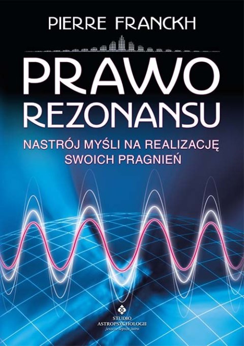 Prawo Rezonansu. Nastrój myśli na realizację swoich pragnień wyd. 2021 Prawo Rezonansu. Nastrój myśli na realizację swoich pragnień wyd. 2021