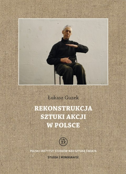 Rekonstrukcja sztuki akcji w Polsce Rekonstrukcja sztuki akcji w Polsce