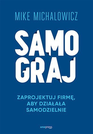 Samograj. Zaprojektuj firmę, aby działała samodzielnie Samograj. Zaprojektuj firmę, aby działała samodzielnie