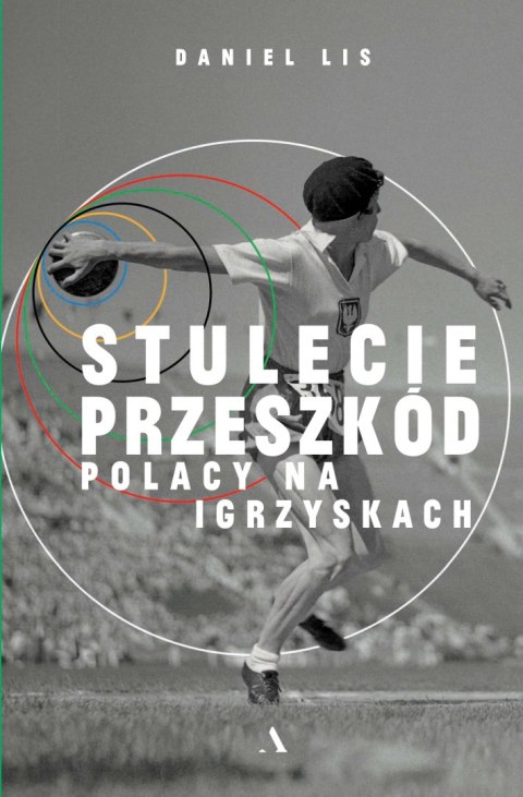 Stulecie przeszkód. Polacy na igrzyskach Stulecie przeszkód. Polacy na igrzyskach