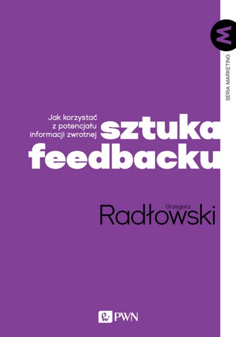 Sztuka feedbacku. Jak korzystać z potencjału informacji zwrotnej? Sztuka feedbacku. Jak korzystać z potencjału informacji zwrotnej?