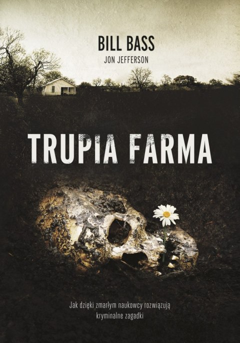 Trupia farma. Sekrety legendarnego laboratorium sądowego, gdzie zmarli opowiadają swoje historie wyd. 2021 Trupia farma. Sekrety legendarnego laboratorium sądowego, gdzie zmarli opowiadają swoje historie wyd. 2021