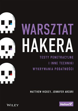 Warsztat hakera. Testy penetracyjne i inne techniki wykrywania podatności Warsztat hakera. Testy penetracyjne i inne techniki wykrywania podatności