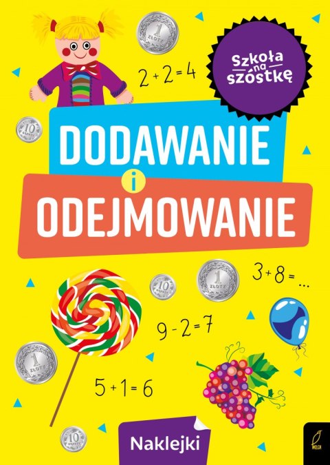 Dodawanie i odejmowanie. Szkoła na szóstkę Dodawanie i odejmowanie. Szkoła na szóstkę