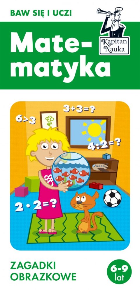 Matematyka 6-9 lat. Zagadki obrazkowe. Kapitan Nauka wyd. 4 Matematyka 6-9 lat. Zagadki obrazkowe. Kapitan Nauka wyd. 4