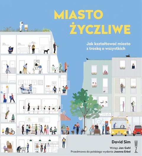 Miasto życzliwe. Jak kształtować miasto z troską o wszystkich Miasto życzliwe. Jak kształtować miasto z troską o wszystkich