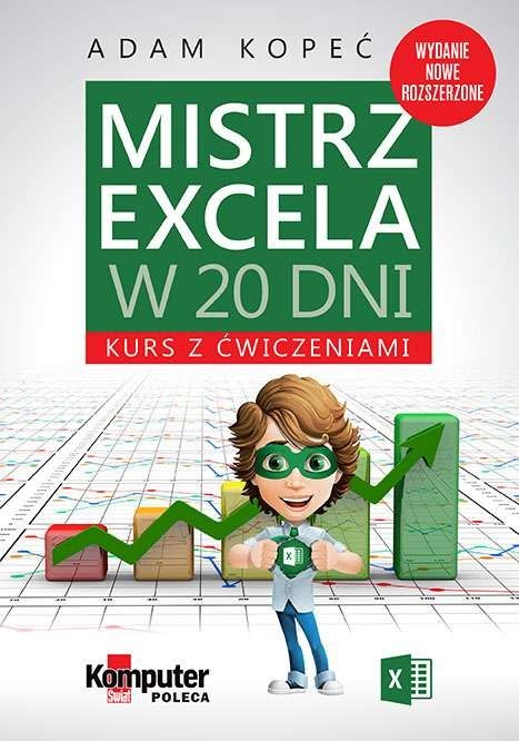 Mistrz excela w 20 dni kurs z ćwiczeniami wyd. 2019 Mistrz excela w 20 dni kurs z ćwiczeniami wyd. 2019
