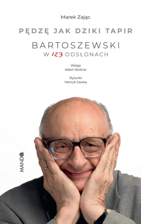 Pędzę jak dziki tapir Bartoszewski w 123 odsłonach. Bartoszewski w 123 odsłonach Pędzę jak dziki tapir Bartoszewski w 123 odsłonach. Bartoszewski w 123 odsłonach