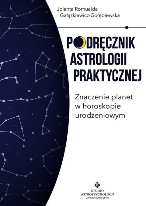 Podręcznik astrologii praktycznej. Znaczenie planet w horoskopie urodzeniowym wyd. 2022 Podręcznik astrologii praktycznej. Znaczenie planet w horoskopie urodzeniowym wyd. 2022
