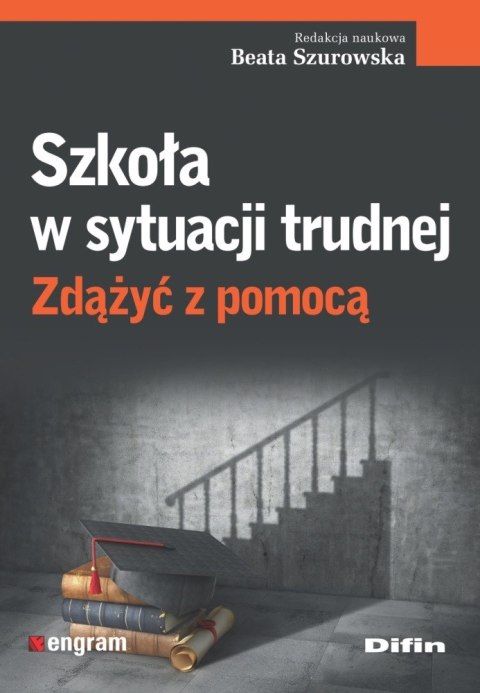 Szkoła w sytuacji trudnej. Zdążyć z pomocą Szkoła w sytuacji trudnej. Zdążyć z pomocą
