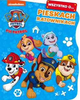 Wszystko o... Pieskach ratownikach. Psi Patrol