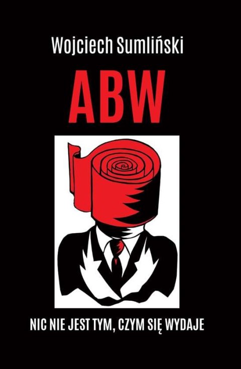 ABW nic nie jest tym czym się wydaje ABW nic nie jest tym czym się wydaje