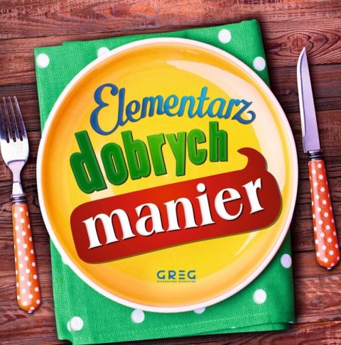 Elementarz dobrych manier Elementarz dobrych manier