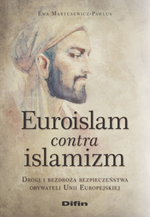 Euroislam contra islamizm. Drogi i bezdroża bezpieczeństwa obywateli Unii Europejskiej Euroislam contra islamizm. Drogi i bezdroża bezpieczeństwa obywateli Unii Europejskiej