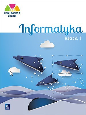 Kalejdoskop ucznia Informatyka klasa 1 szkoła podstawowa Kalejdoskop ucznia Informatyka klasa 1 szkoła podstawowa