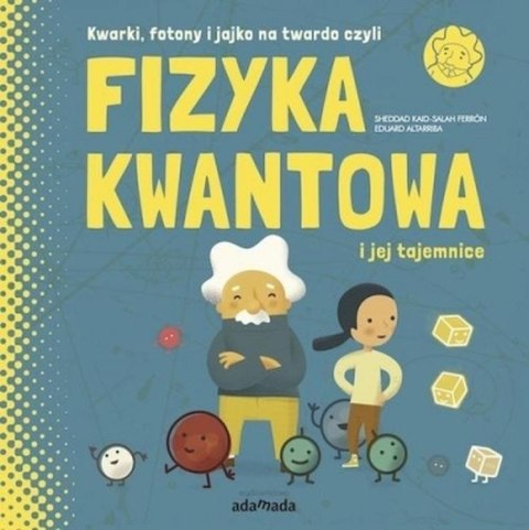 Kwarki, fotony i jajko na twardo, czyli Fizyka kwantowa i jej tajemnice Kwarki, fotony i jajko na twardo, czyli Fizyka kwantowa i jej tajemnice