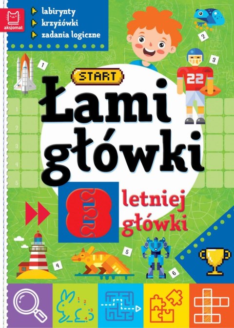 Łamigłówki 8-letniej główki. Labirynty, krzyżówki, zadania logiczne Łamigłówki 8-letniej główki. Labirynty, krzyżówki, zadania logiczne