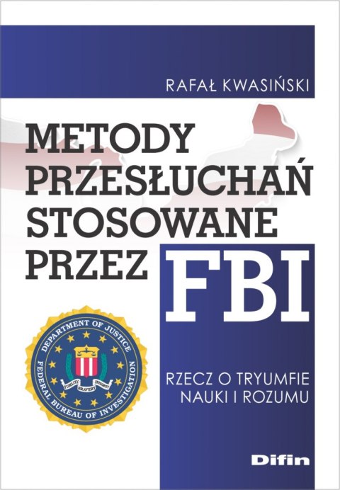 Metody przesłuchań stosowane przez FBI. Rzecz o tryumfie nauki i rozumu Metody przesłuchań stosowane przez FBI. Rzecz o tryumfie nauki i rozumu