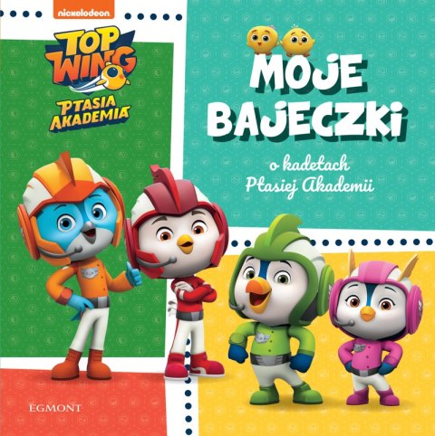 Moje bajeczki o kadetach Ptasiej Akademii. Top Wing. Ptasia Akademia Moje bajeczki o kadetach Ptasiej Akademii. Top Wing. Ptasia Akademia
