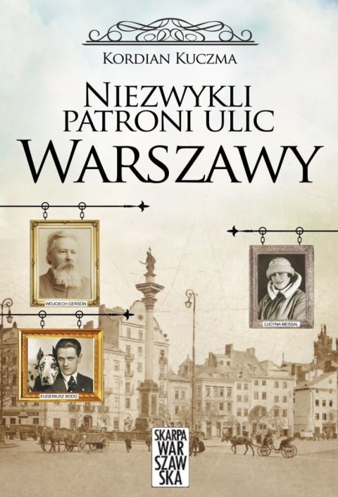 Niezwykli patroni ulic Warszawy Niezwykli patroni ulic Warszawy