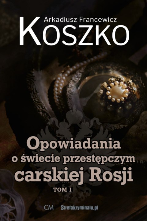 Opowiadania o świecie przestępczym carskiej Rosji. Tom 1 Opowiadania o świecie przestępczym carskiej Rosji. Tom 1