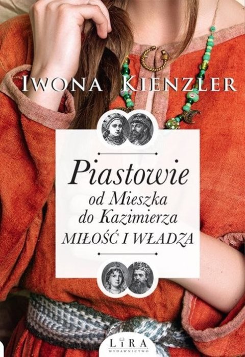 Piastowie od mieszka do kazimierza miłość i władza Piastowie od mieszka do kazimierza miłość i władza