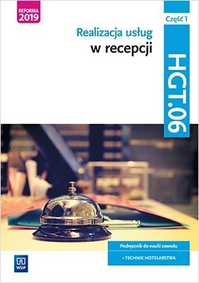 Realizacja usług w recepcji. Kwalifikacja HGT.06. Podręcznik do nauki zawodu technik hotelarstwa. Część 1 Realizacja usług w recepcji. Kwalifikacja HGT.06. Podręcznik do nauki zawodu technik hotelarstwa. Część 1
