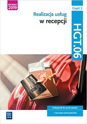 Realizacja usług w recepcji. Kwalifikacja HGT.06. Podręcznik do nauki zawodu technik hotelarstwa. Część 2 Realizacja usług w recepcji. Kwalifikacja HGT.06. Podręcznik do nauki zawodu technik hotelarstwa. Część 2