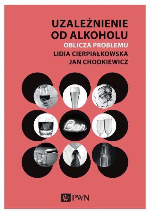 Uzależnienie od alkoholu. Oblicza problemu Uzależnienie od alkoholu. Oblicza problemu