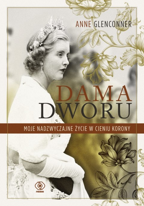 Dama dworu. Moje nadzwyczajne życie w cieniu Korony Dama dworu. Moje nadzwyczajne życie w cieniu Korony