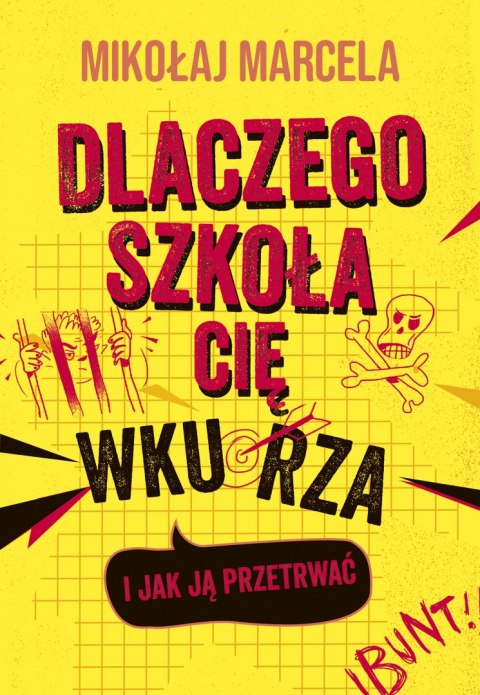 Dlaczego szkoła cię wkurza i jak ją przetrwać Dlaczego szkoła cię wkurza i jak ją przetrwać
