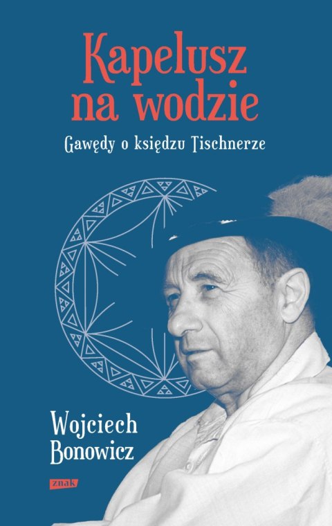 Kapelusz na wodzie. Gawędy o księdzu Tischnerze wyd. 2022 Kapelusz na wodzie. Gawędy o księdzu Tischnerze wyd. 2022