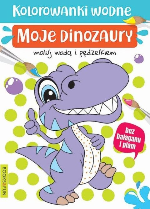 Moje dinozaury. Kolorowanki wodne Moje dinozaury. Kolorowanki wodne