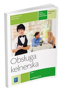 Obsługa kelnerska. Podręcznik do nauki zawodu kelner. Szkoła ponadgimnazjalna. Część 1. Rea Obsługa kelnerska. Podręcznik do nauki zawodu kelner. Szkoła ponadgimnazjalna. Część 1. Rea