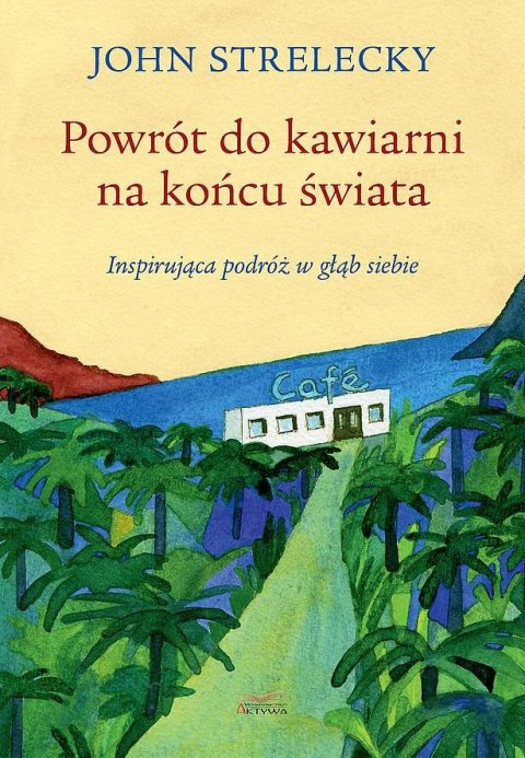 Powrót do kawiarni na końcu świata. Inspirująca podróż w głąb siebie Powrót do kawiarni na końcu świata. Inspirująca podróż w głąb siebie