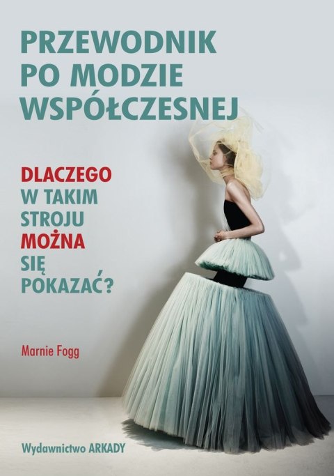 Przewodnik po modzie współczesnej dlaczego w takim stroju można się pokazać Przewodnik po modzie współczesnej dlaczego w takim stroju można się pokazać
